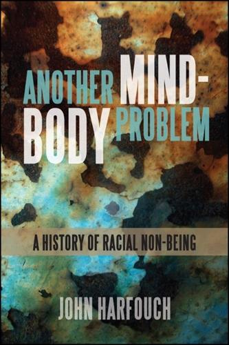 Another Mind-Body Problem: A History of Racial Non-being - SUNY series, Philosophy and Race (Hardback)