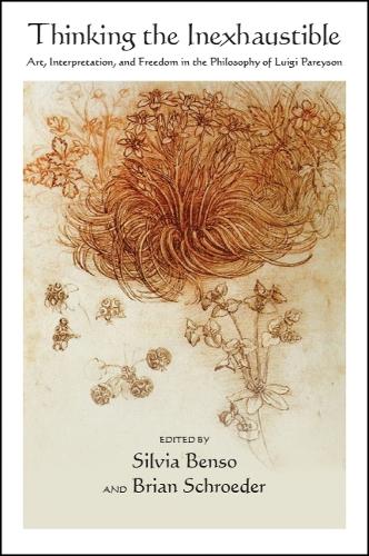 Thinking the Inexhaustible: Art, Interpretation, and Freedom in the Philosophy of Luigi Pareyson - SUNY series in Contemporary Italian Philosophy (Hardback)