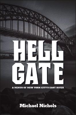 Hell Gate: A Nexus of New York City's East River (Paperback)