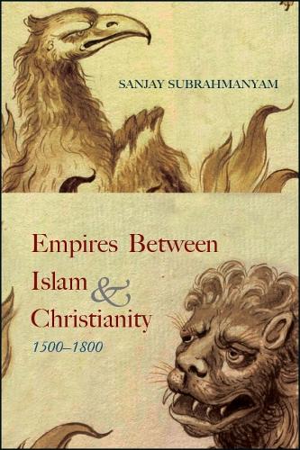 Empires between Islam and Christianity, 1500-1800 - SUNY series in Hindu Studies (Paperback)