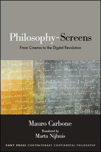 Philosophy-Screens: From Cinema to the Digital Revolution - SUNY series in Contemporary Continental Philosophy (Paperback)