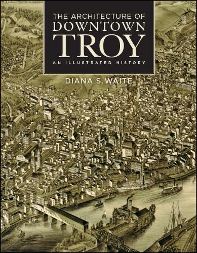 The Architecture of Downtown Troy: An Illustrated History - Rensselaer County Historical Society (Hardback)