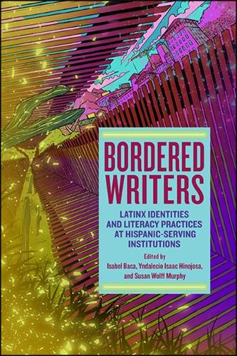 Bordered Writers: Latinx Identities and Literacy Practices at Hispanic-Serving Institutions (Paperback)