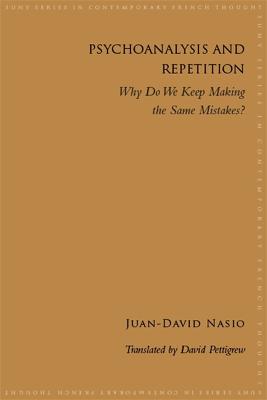 Psychoanalysis and Repetition: Why Do We Keep Making the Same Mistakes? - SUNY series in Contemporary French Thought (Paperback)