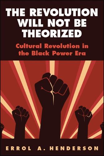 The Revolution Will Not Be Theorized: Cultural Revolution in the Black Power Era - SUNY series in African American Studies (Paperback)