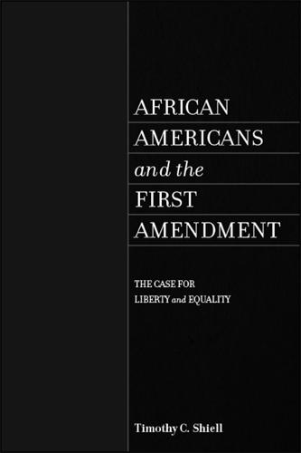 African Americans and the First Amendment: The Case for Liberty and Equality - SUNY series in African American Studies (Hardback)