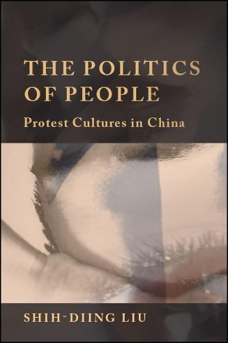 The Politics of People: Protest Cultures in China - SUNY series in Global Modernity (Hardback)