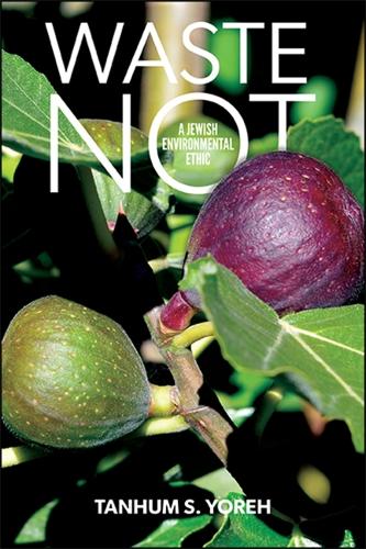 Waste Not: A Jewish Environmental Ethic (Hardback)