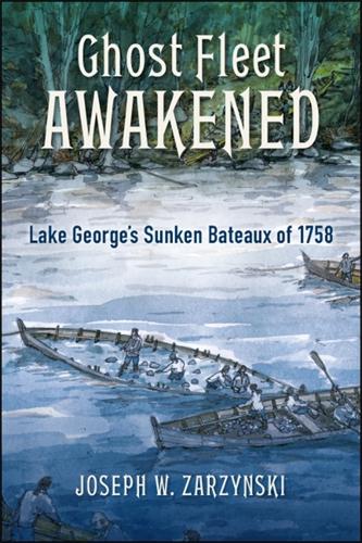 Ghost Fleet Awakened: Lake George's Sunken Bateaux of 1758 (Paperback)
