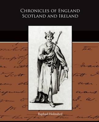 Chronicles of England Scotland and Ireland (Paperback)
