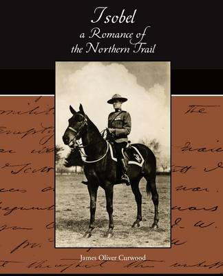 Isobel - A Romance of the Northern Trail (Paperback)