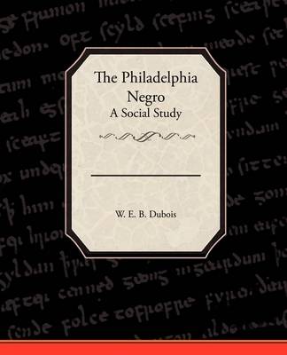 The Philadelphia Negro a Social Study (Paperback)