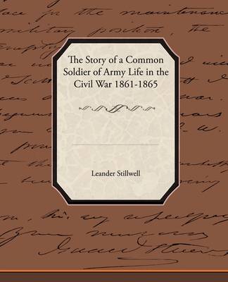 The Story of a Common Soldier of Army Life in the Civil War 1861-1865 (Paperback)