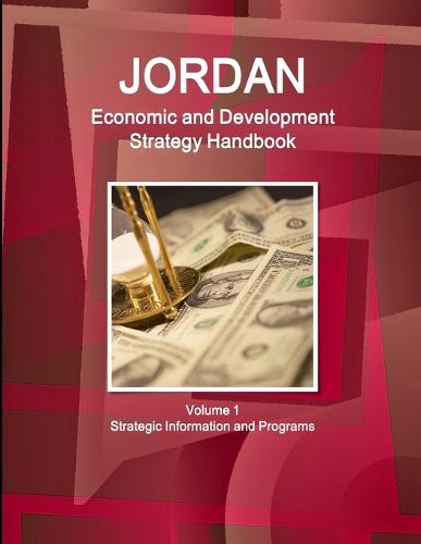 Jordan Economic and Development Strategy Handbook Volume 1 Strategic Information and Programs (Paperback)