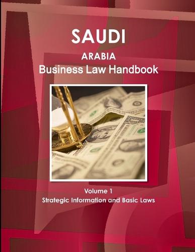 Saudi Arabia Business Law Handbook Volume 1 Strategic Information and Basic Laws (Paperback)