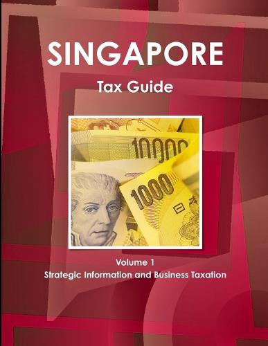 Singapore Tax Guide Volume 1 Strategic Information and Business Taxation (Paperback)