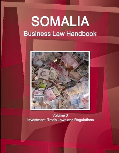 Somalia Business Law Handbook Volume 3 Investment, Trade Laws and Regulations (Paperback)