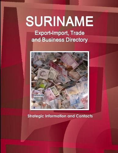 Suriname Export-Import, Trade and Business Directory - Strategic Information and Contacts (Paperback)