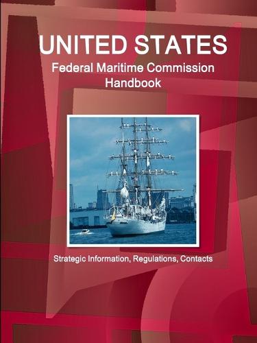 Us Federal Maritime Commission Handbook - Strategic Information, Regulations, Contacts (Paperback)