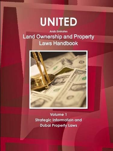 United Arab Emirates Land Ownership and Property Laws Handbook Volume 1 Strategic Information and Dubai Property Laws (Paperback)