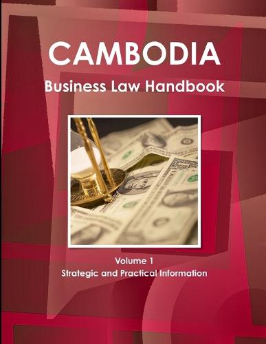 Cambodia Business Law Handbook Volume 1 Strategic and Practical Information (Paperback)