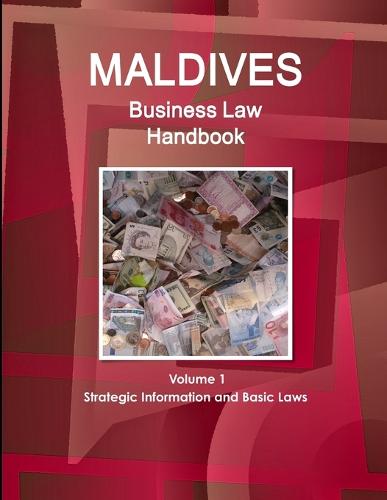 Maldives Business Law Handbook Volume 1 Strategic Information and Basic Laws (Paperback)