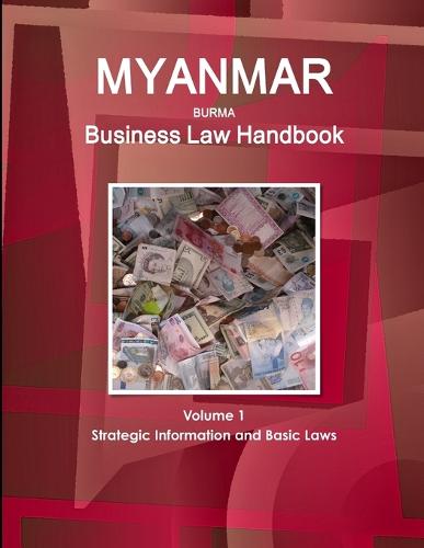 Myanmar Business Law Handbook Volume 1 Strategic Information and Basic Laws (Paperback)