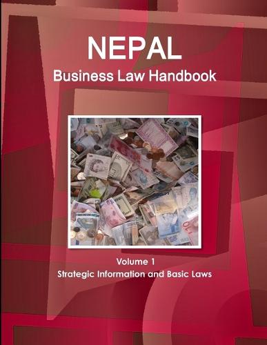 Nepal Business Law Handbook Volume 1 Strategic Information and Basic Laws (Paperback)