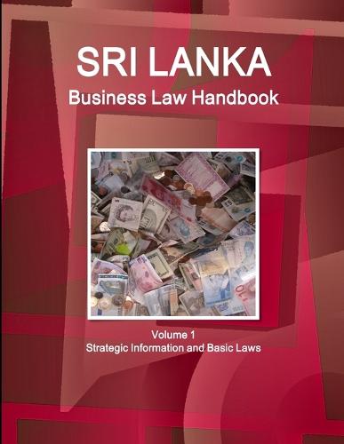 Sri Lanka Business Law Handbook Volume 1 Strategic Information and Basic Laws (Paperback)