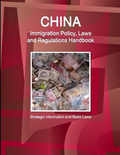 China Immigration Policy, Laws and Regulations Handbook: Strategic Information and Basic Laws (Paperback)
