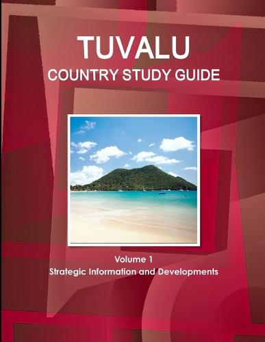 Tuvalu Country Study Guide Volume 1 Strategic Information and Developments (Paperback)