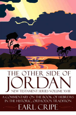 The Other Side of Jordan: A Commentary on the Book of Hebrews in the Historic, Orthodox Tradition: New Testament Series Volume XVIII - New Testament (Paperback)