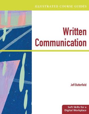 Illustrated Course Guides: Written Communication - Soft Skills for a Digital Workplace (Paperback)