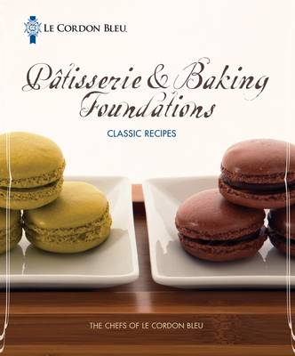Le Cordon Bleu Patisserie Foundations Classic Recipes (Spiral bound)