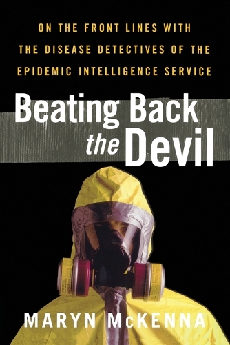 Beating Back the Devil: On the Front Lines with the Disease Detectives of the Epidemic Intelligence Service (Paperback)