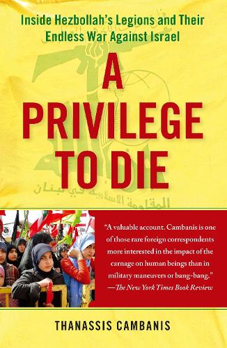 A Privilege to Die: Inside Hezbollah's Legions and Their Endless War Against Israel (Paperback)