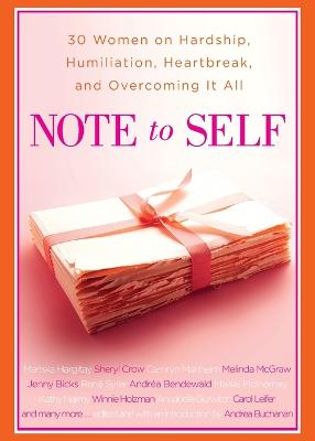 Note to Self: 30 Women on Hardship, Humiliation, Heartbreak, and (Paperback)