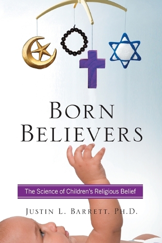 Born Believers: The Science of Children's Religious Belief (Paperback)