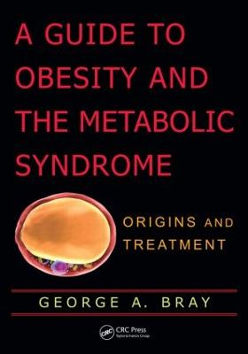 A Guide to Obesity and the Metabolic Syndrome: Origins and Treatment (Hardback)