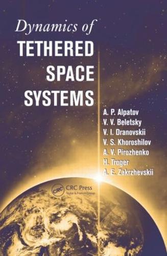 Dynamics of Tethered Space Systems - Advances in Engineering Series (Hardback)