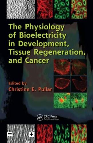 The Physiology of Bioelectricity in Development, Tissue Regeneration and Cancer (Hardback)