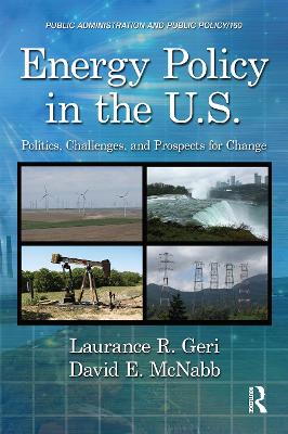 Energy Policy in the U.S.: Politics, Challenges, and Prospects for Change - Public Administration and Public Policy (Hardback)