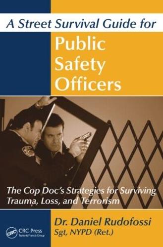 A Street Survival Guide for Public Safety Officers: The Cop Doc's Strategies for Surviving Trauma, Loss, and Terrorism (Paperback)