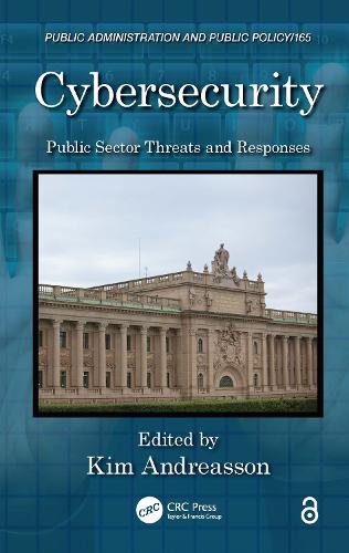 Cybersecurity: Public Sector Threats and Responses - Public Administration and Public Policy (Hardback)