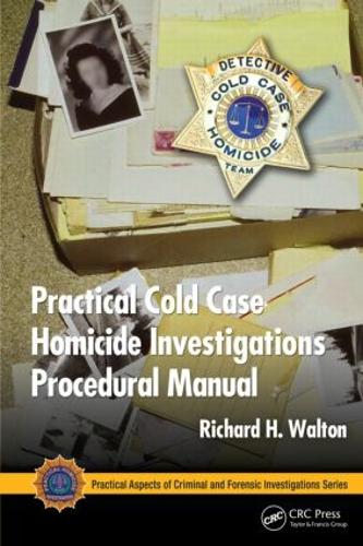 Practical Cold Case Homicide Investigations Procedural Manual - Practical Aspects of Criminal and Forensic Investigations (Paperback)