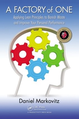 A Factory of One: Applying Lean Principles to Banish Waste and Improve Your Personal Performance (Paperback)