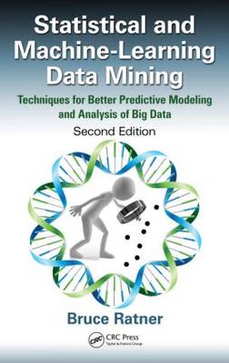 Statistical and Machine-Learning Data Mining: Techniques for Better Predictive Modeling and Analysis of Big Data, Second Edition (Hardback)