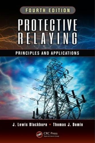 Protective Relaying: Principles and Applications, Fourth Edition (Hardback)