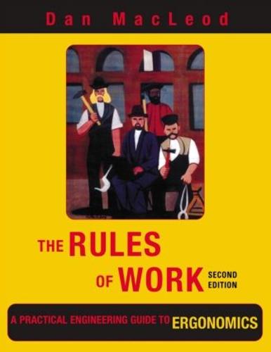 The Rules of Work: A Practical Engineering Guide to Ergonomics, Second Edition (Paperback)