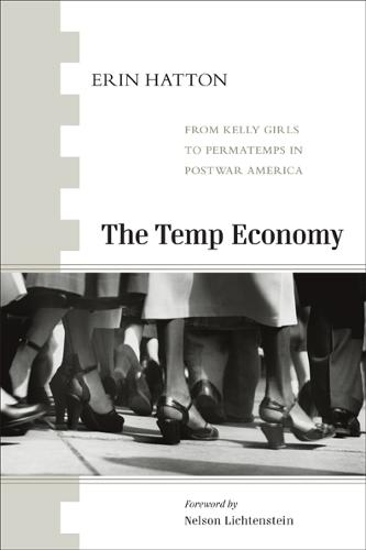 The Temp Economy: From Kelly Girls to Permatemps in Postwar America (Paperback)